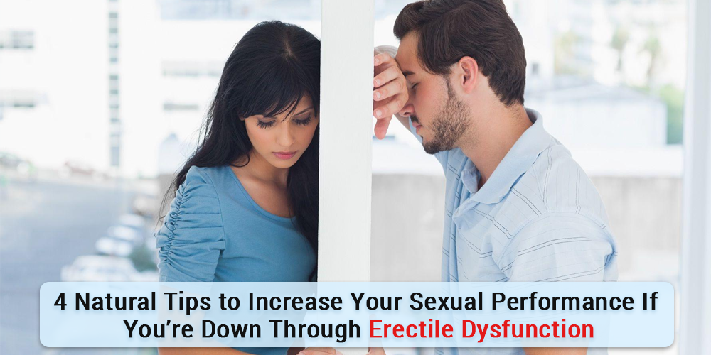 4 Natural Tips to Increase Your Sexual Performance If You’re down through ED