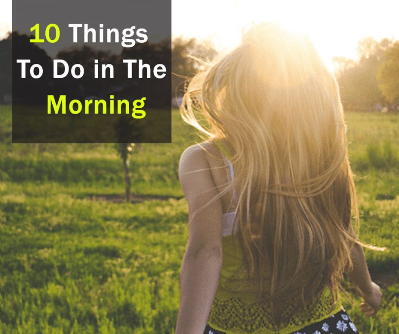 Things to do in the morning